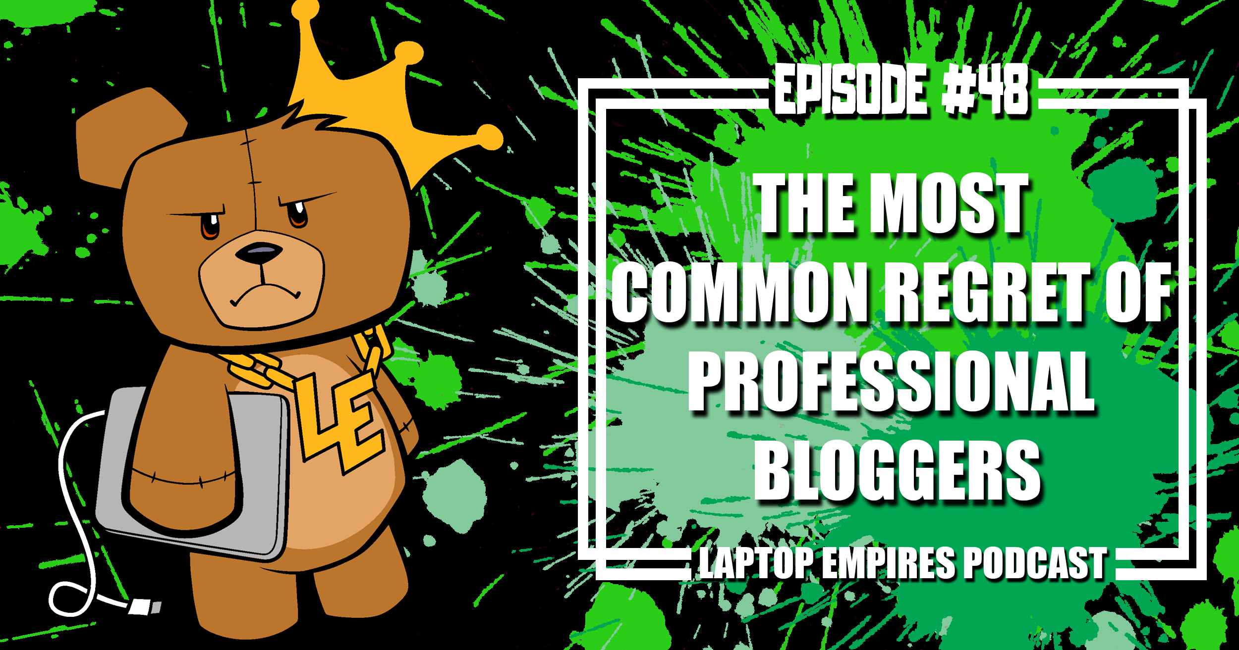 The Most Common Regret Of Professional Bloggers - Episode 48 | Laptop