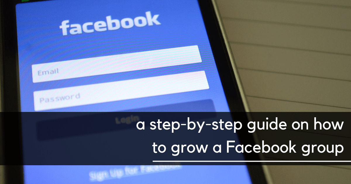 A Step-By-Step Guide on How to Grow a Facebook Group